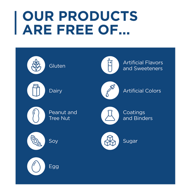 Our products are free from gluten, dairy, peanuts, tree nuts, soy, egg, artificial flavors and sweeteners. coatings and binders, and sugar.