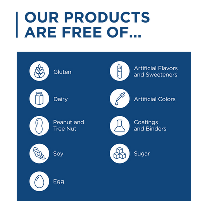 Our products are free from gluten, dairy, peanuts, tree nuts, soy, egg, artificial flavors and sweeteners. coatings and binders, and sugar.