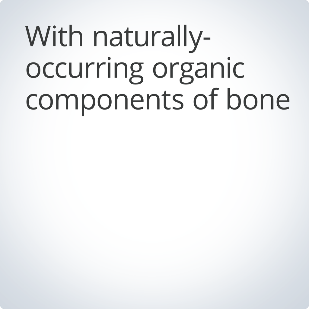 Text 'With naturally-occurring organic components of bone' on a light gray background